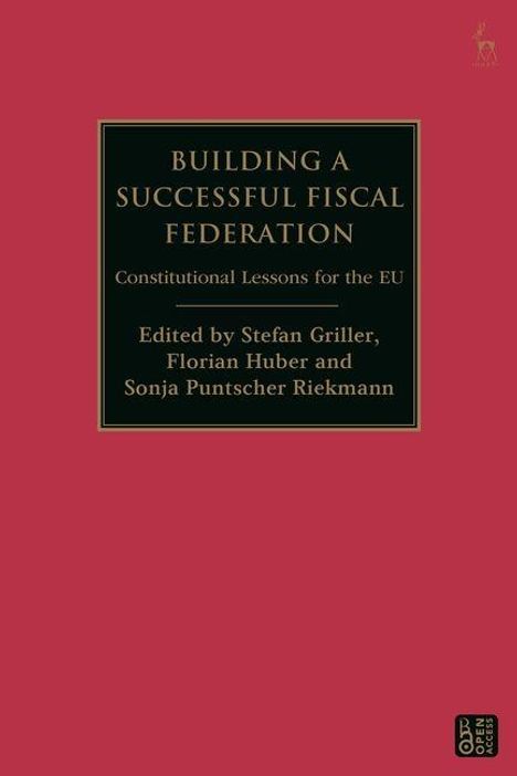 BUILDING A SUCCESSFUL FISCAL FEDERATION. Herausgegeben von Stefan Griller, Florian Huber und Sonja Puntscher Riekmann. Roter Hintergrund.