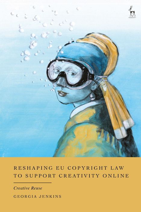 Text: "RESHAPING EU COPYRIGHT LAW TO SUPPORT CREATIVITY ONLINE, Creative Reuse, GEORGIA JENKINS." Illustration: "Mädchen mit Perlenohrring" mit Tauchermaske.