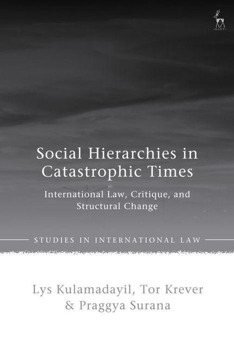 Buchtitel: "Social Hierarchies in Catastrophic Times". Autoren: Lys Kulamadayil, Tor Krever, Praggyya Surana.