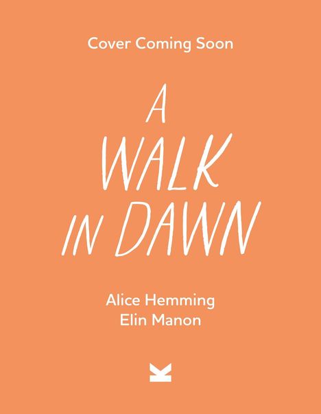 "Cover Coming Soon. A Walk in Dawn. Alice Hemming, Elin Manon." Auf orangem Hintergrund, zentrierte weiße Schrift.