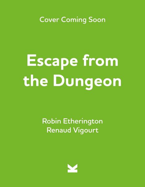 "Cover Coming Soon. Escape from the Dungeon. Robin Etherington, Renaud Vigourt." Auf grünem Hintergrund. Unten ein Logo.