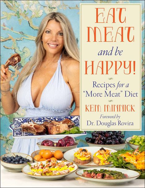„Eat Meat and Be Happy! Recipes for a 'More Meat' Diet“ von Ken Minnick. Frau mit Fleisch, verschiedene Speisen davor.