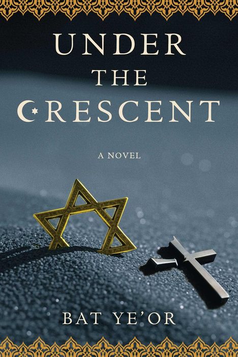 „UNDER THE CRESCENT“, „A NOVEL“, „BAT YE’OR“. Ein goldener Davidstern und ein schwarzes Kreuz auf grauem Hintergrund.