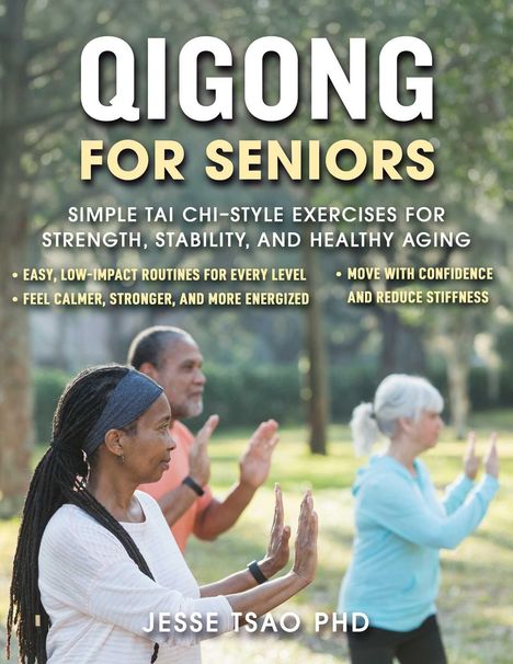 „QIGONG FOR SENIORS“ oben, „JESSE TSAO PHD“ unten. Drei Personen üben entspannt Tai Chi im Freien.