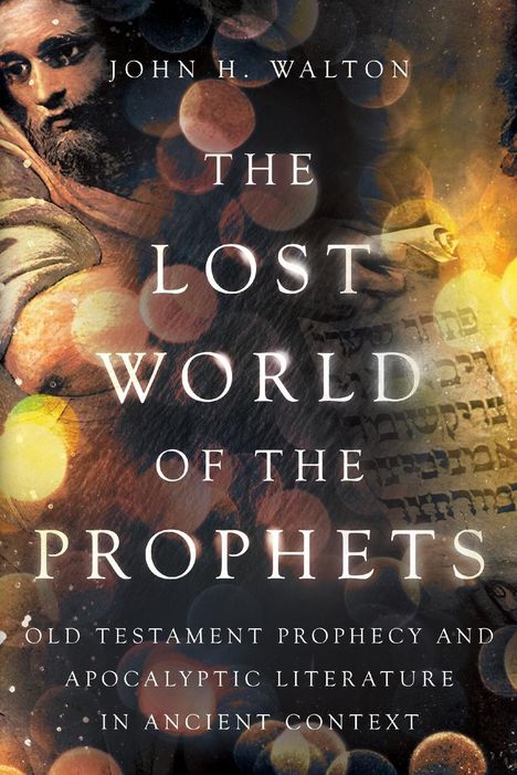 John H Walton: The Lost World of the Prophets, Buch