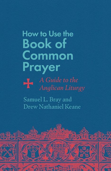 Samuel L Bray: How to Use the Book of Common Prayer, Buch
