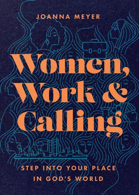 Joanna Meyer: Women, Work, and Calling: Step Into Your Place in God's World, Buch