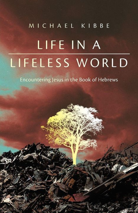 Text: "LIFE IN A LIFELESS WORLD. Encountering Jesus in the Book of Hebrews." Ein heller Baum auf einem Schutthaufen.