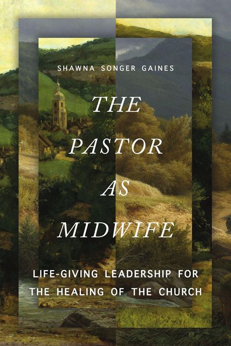 Text: "Shawna Songer Gaines, The Pastor as Midwife, Life-giving leadership for the healing of the church." Landschaftsgemälde.