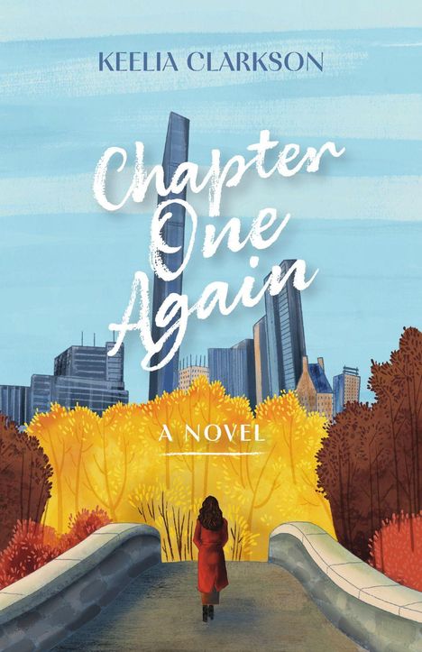 "KEELIA CLARKSON. Chapter One Again. A Novel." Illustration einer Frau auf einer Brücke vor herbstlichen Bäumen und Stadt.