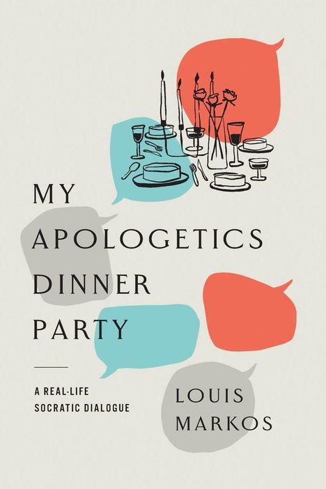 „My Apologetics Dinner Party“, „A Real-Life Socratic Dialogue“, „Louis Markos“. Skizze eines gedeckten Tisches.
