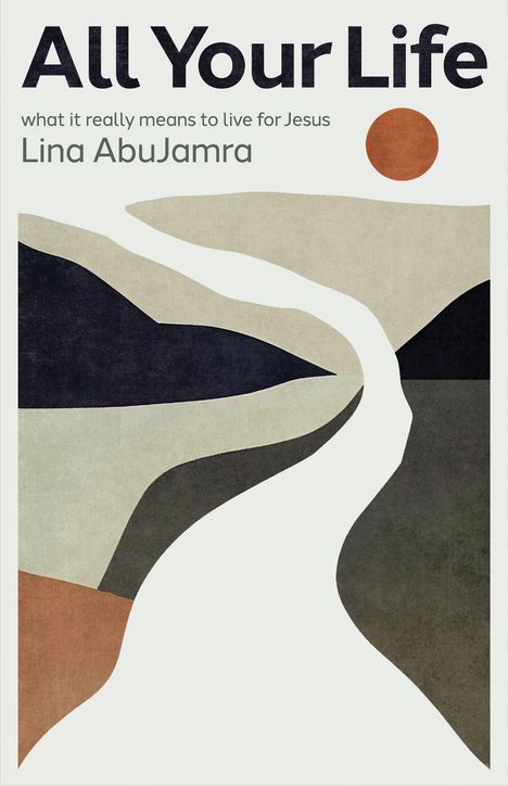 Text: "All Your Life", "what it really means to live for Jesus", "Lina AbuJamra." Abstrakte Illustration eines Weges mit Hügeln.