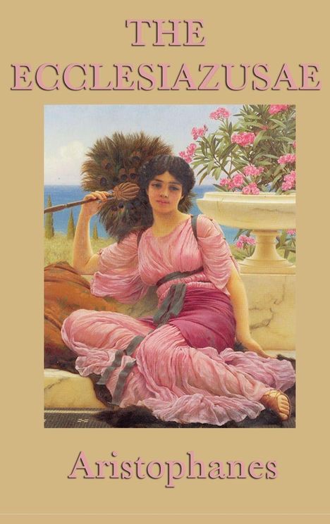 "THE ECCLESIAZUSAE Aristophanes." Frau in rosa Kleid sitzt entspannt, im Hintergrund blühende Pflanzen und Meer.