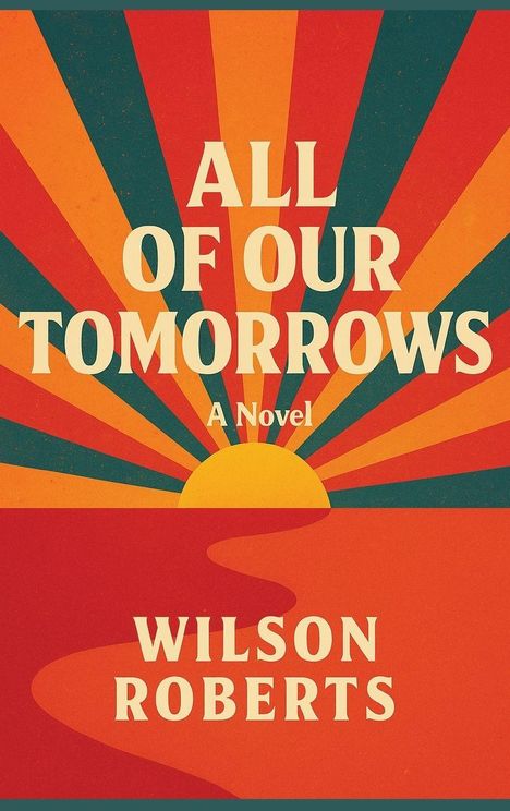 Wilson Roberts: All Of Our Tomorrows, Buch