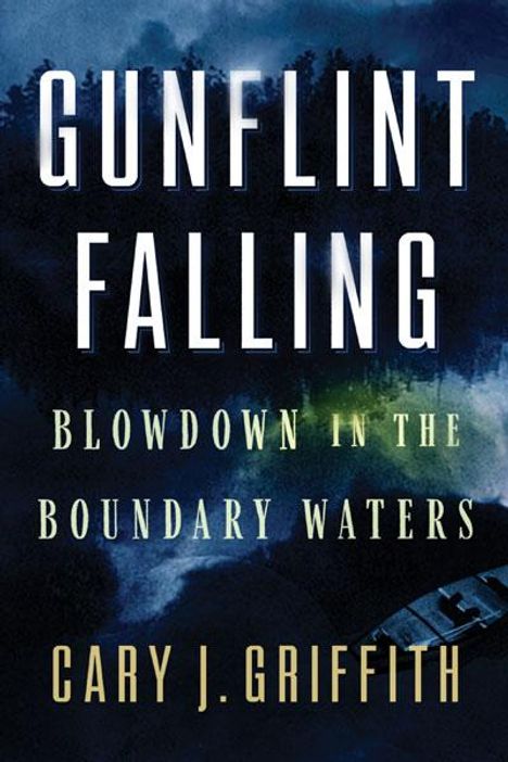 Cary J Griffith: Gunflint Falling, Buch