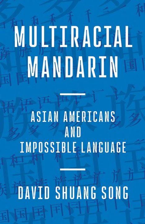 Multiracial Mandarin, Asian Americans and Impossible Language, David Shuang Song. Blauer Hintergrund mit Schriftzeichen.