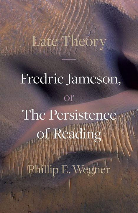 "Late Theory: Fredric Jameson, or The Persistence of Reading. Phillip E. Wegner." Hintergrund zeigt Sanddünen.
