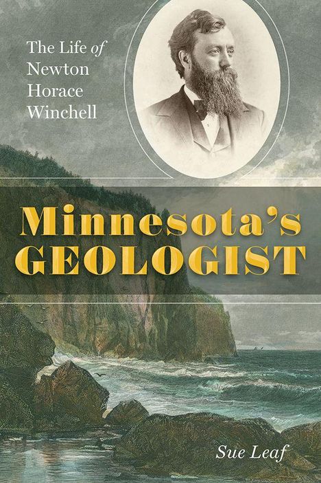 Text: "The Life of Newton Horace Winchell", "Minnesota's Geologist", "Sue Leaf". Portraitfoto und Landschaft mit Küste.