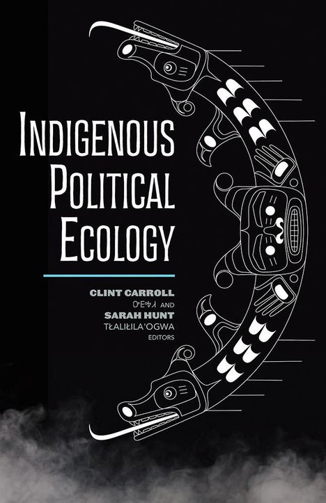 "Indigenous Political Ecology" von Clint Carroll und Sarah Hunt. Illustration eines stilisierten Tieres auf dunklem Hintergrund.