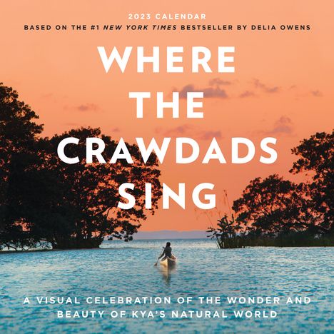 Delia Owens: Where the Crawdads Sing Wall Calendar 2023: A Visual Celebration of the Wonder and Beauty of Kya's Natural World, Kalender