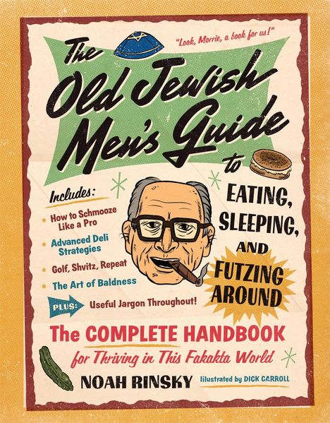 Noah Rinsky: The Old Jewish Men's Guide to Eating, Sleeping, and Futzing Around, Buch