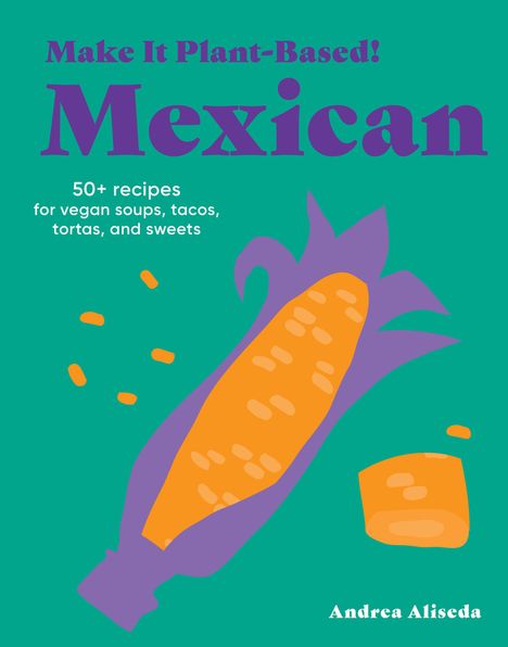 Andrea Aliseda: Make It Plant-Based! Mexican, Buch