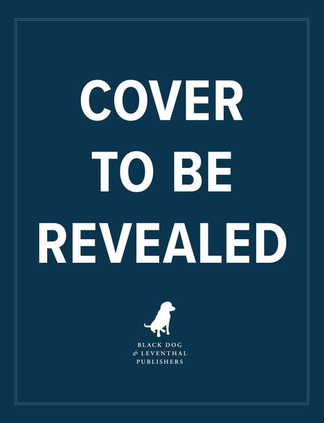 Text: "COVER TO BE REVEALED". Unten ein Logo mit einem Hund und "BLACK DOG & LEVENTHAL PUBLISHERS".