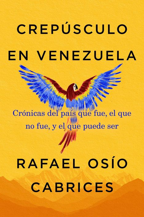 "CREPÚSCULO EN VENEZUELA", gefolgt von "Crónicas del país que fue...", darunter ein Ara in Gelb und Blau auf orangefarbenem Hintergrund.