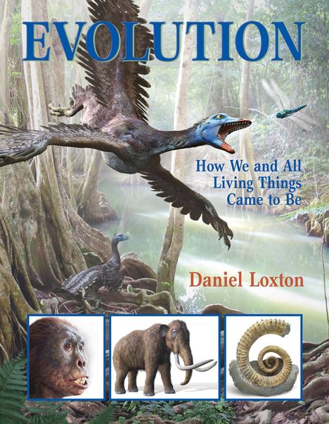 "EVOLUTION", "How We and All Living Things Came to Be", "Daniel Loxton". Illustration: Flugsaurier, Wald, Urzeittiere.