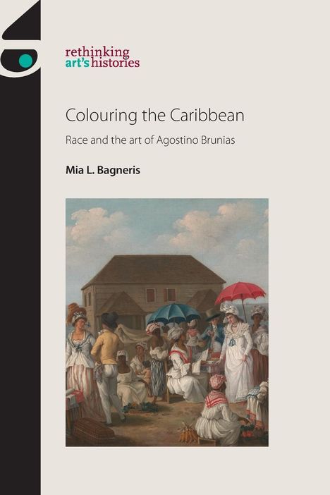 Mia L. Bagneris: Colouring the Caribbean: Race and the Art of Agostino Brunias, Buch