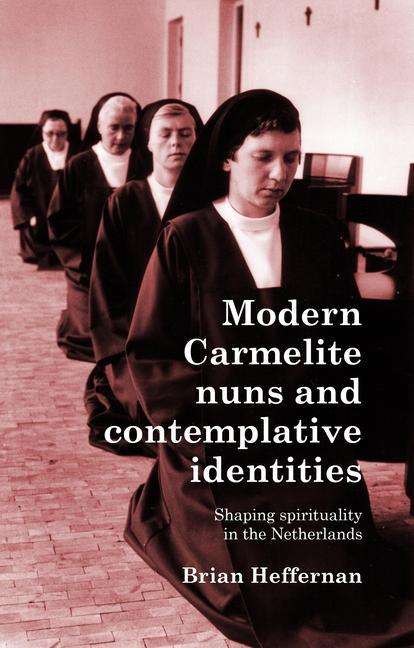 Brian Heffernan: Modern Carmelite Nuns and Contemplative Identities, Buch
