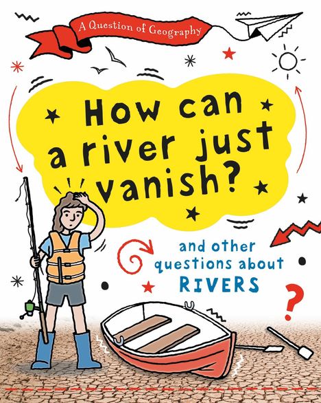 Clive Gifford: A Question of Geography: How Can a River Just Vanish?, Buch