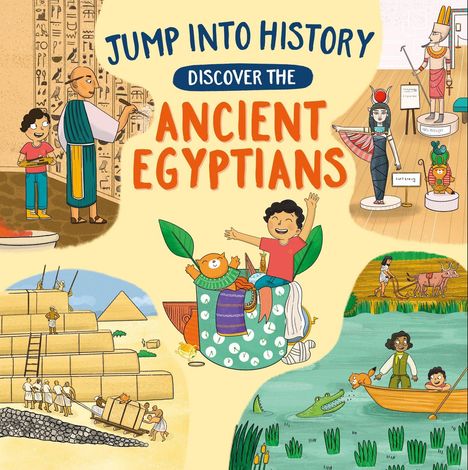 "Jump into History. Discover the Ancient Egyptians." Verschiedene Illustrationen von Menschen im alten Ägypten und ein Kind auf Abenteuer.