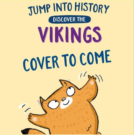 Text: "JUMP INTO HISTORY DISCOVER THE VIKINGS COVER TO COME". Illustration: fröhliche orange Katze mit erhobenen Armen.