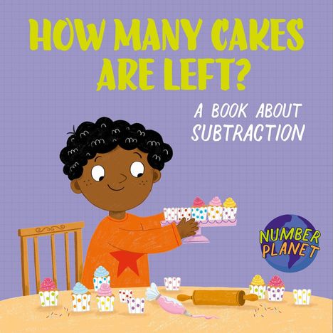 "HOW MANY CAKES ARE LEFT? A BOOK ABOUT SUBTRACTION." Illustrationsstil: Kind mit Kuchen und Backutensilien auf dem Tisch.