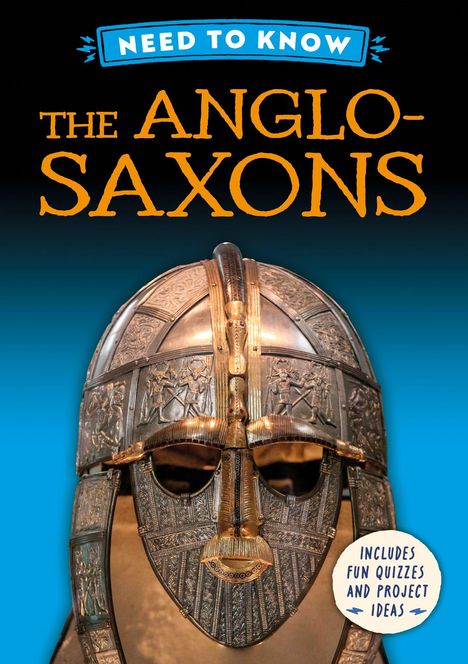 „NEED TO KNOW“, „THE ANGLO-SAXONS“, „INCLUDES FUN QUIZZES AND PROJECT IDEAS“. Eine antike Helmmaske mit Gravuren.