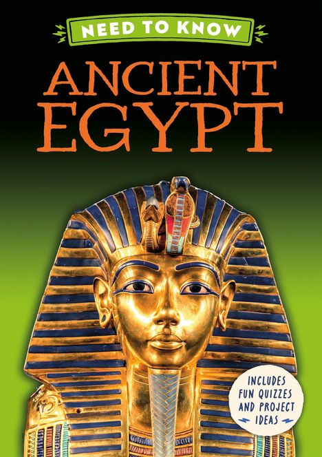 Text: "NEED TO KNOW ANCIENT EGYPT. INCLUDES FUN QUIZZES AND PROJECT IDEAS." Darstellung: Pharaonenmaske Tutanchamuns.