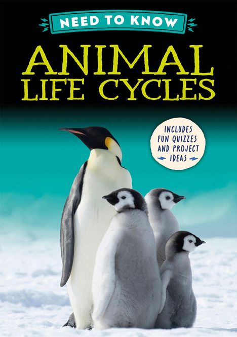 Text: "Need to Know Animal Life Cycles. Includes fun quizzes and project ideas." Ein Pinguin steht mit drei Küken im Schnee.