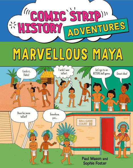Buchtitel: "Comic Strip History Adventures - Marvellous Maya". Illustration mit Mayas in Dialogen über ein Ballspiel.