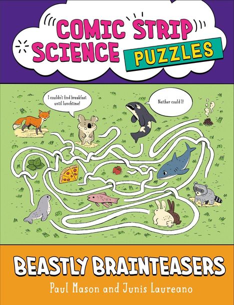 Comic Strip Science Puzzles. I couldn't find breakfast until lunchtime! Neither could I! Beastly Brainteasers. Tiere und ein Labyrinth.