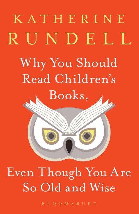 Katherine Rundell: Why You Should Read Children's Books, Even Though You Are So Old and Wise, Buch