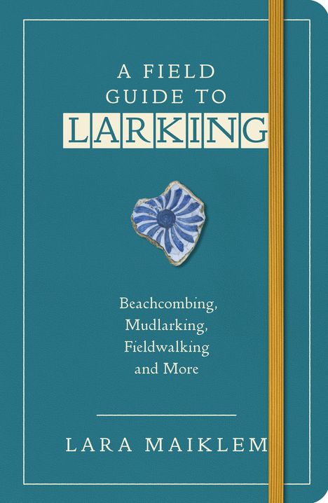 Lara Maiklem: A Field Guide to Larking, Buch