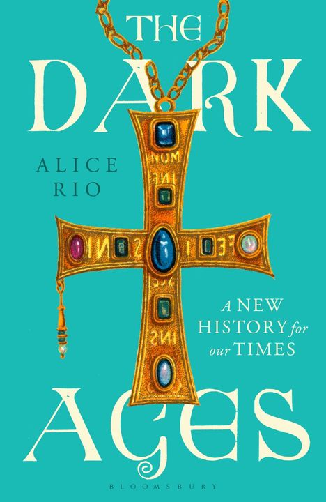 Text: "THE DARK AGES", "ALICE RIO", "A NEW HISTORY for our TIMES". Ein goldenes Kreuz mit Edelsteinen auf blauem Hintergrund.