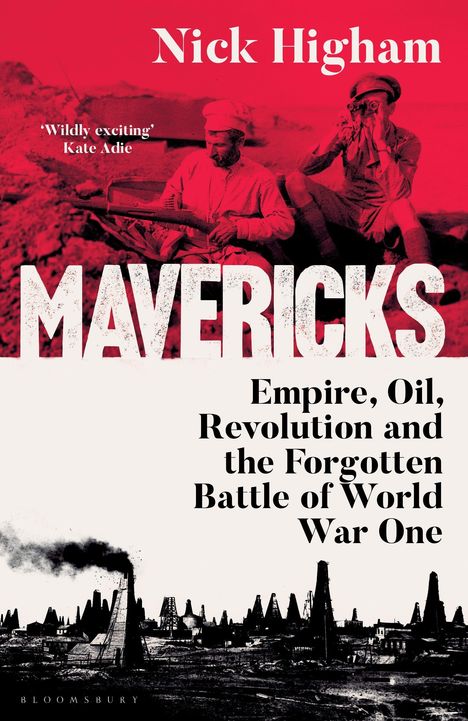 Roter Hintergrund mit zwei Männern, einer hält ein Gewehr, der andere schaut durch ein Fernglas. Text: "Mavericks: Empire, Oil, Revolution and the Forgotten Battle of World War One".