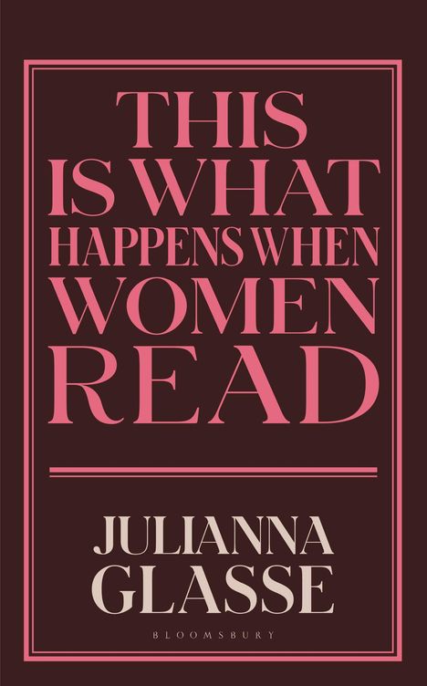 Text: "This is what happens when women read." Darunter "Julianna Glasse". Dunkles Design mit rosa Schrift.