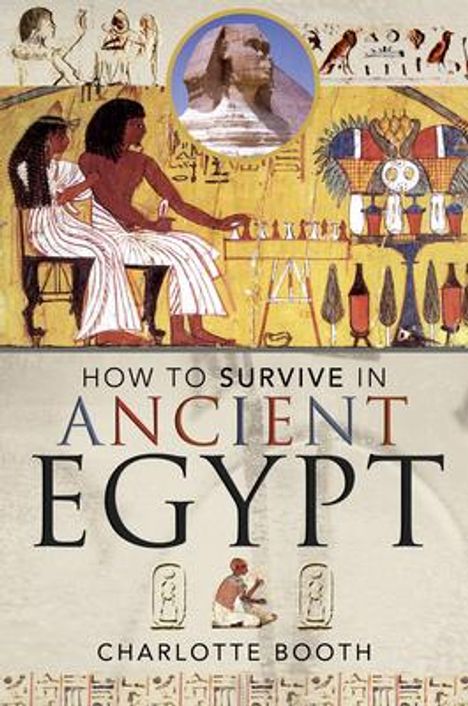 „How to Survive in Ancient Egypt“ von Charlotte Booth. Illustration mit ägyptischen Figuren und Pharaonen-Sphinx.