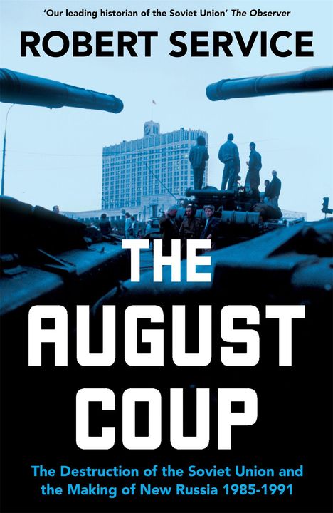 Text: "ROBER SERVICE, THE AUGUST COUP, The Destruction of the Soviet Union and the Making of New Russia 1985-1991."  
Panzer vor einem Gebäude.