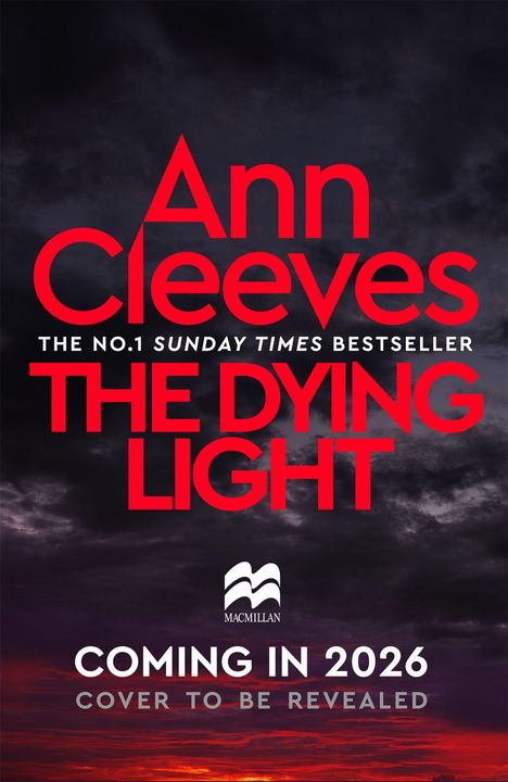 Text: „Ann Cleeves, THE DYING LIGHT, COMING IN 2026, COVER TO BE REVEALED.” Dunkle, dramatische Himmelsszene. Macmillan-Logo.
