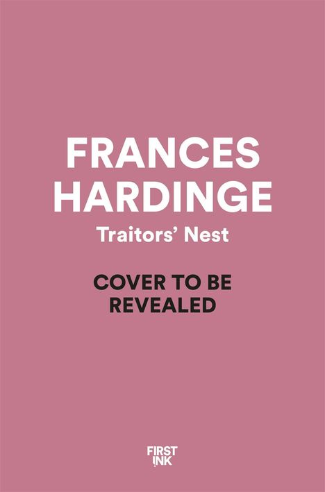 Text: "FRANCES HARDINGE Traitors’ Nest COVER TO BE REVEALED" auf rosa Hintergrund. Unten steht "FIRST INK".