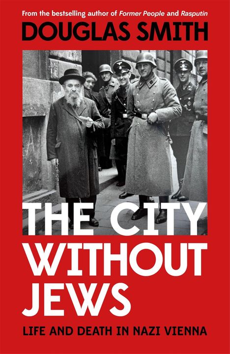 "THE CITY WITHOUT JEWS: Life and Death in Nazi Vienna" von Douglas Smith. Schwarz-weißes Foto mit Männern in Uniformen.